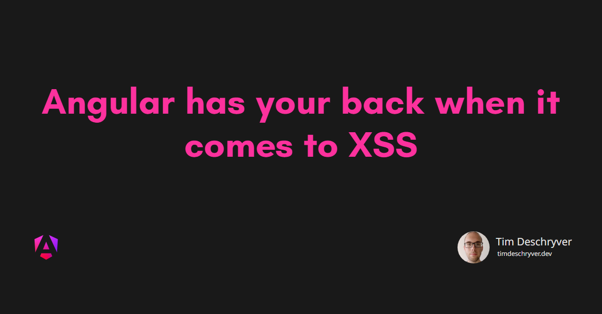 Angular has your back when it comes to XSS