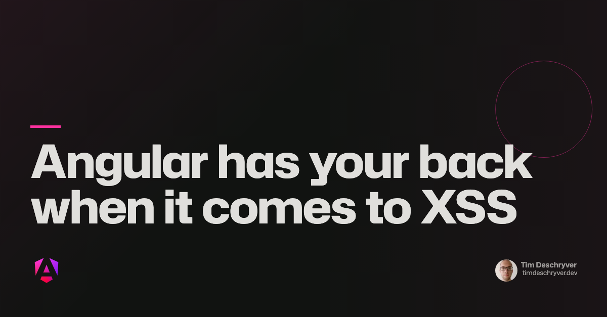 Angular has your back when it comes to XSS