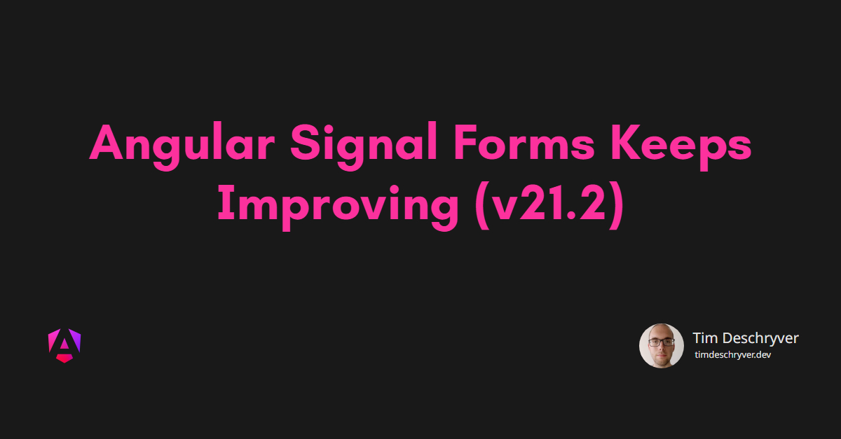 Angular Signal Forms Keeps Improving (v21.2)