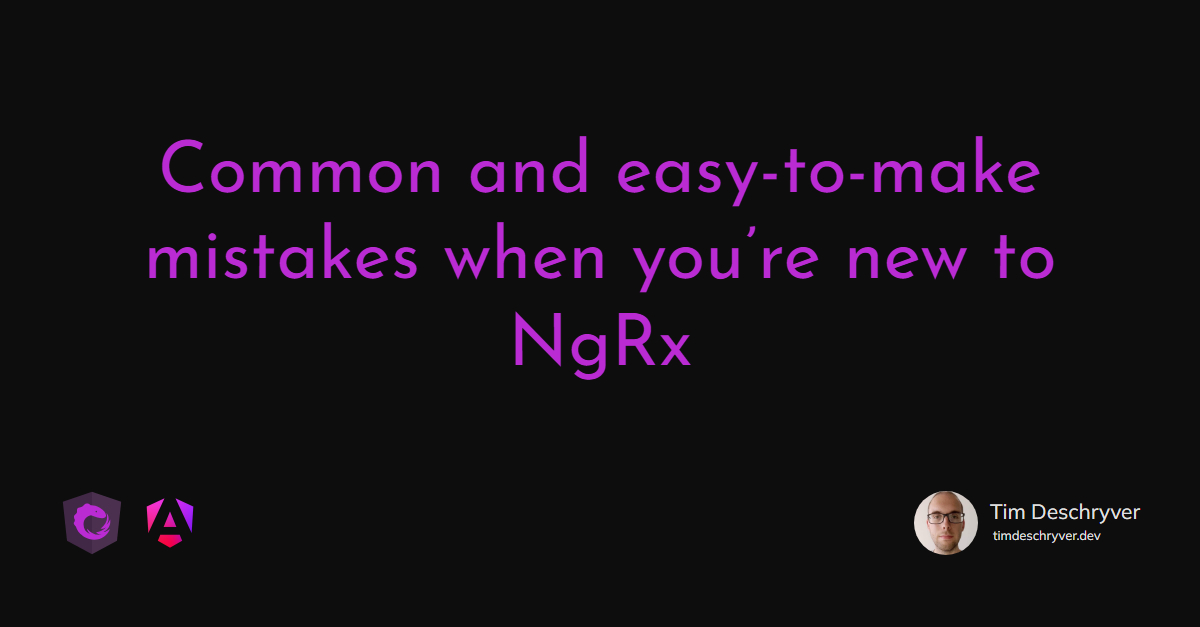 Common and easy-to-make mistakes when you’re new to NgRx