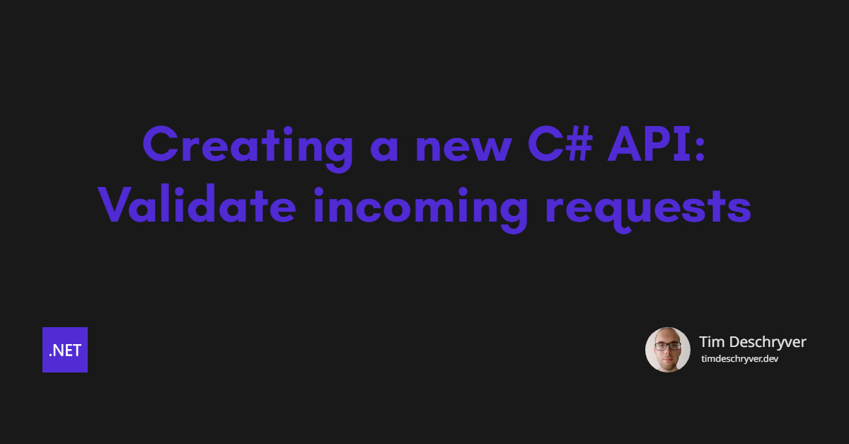 Creating a new C# API: Validate incoming requests