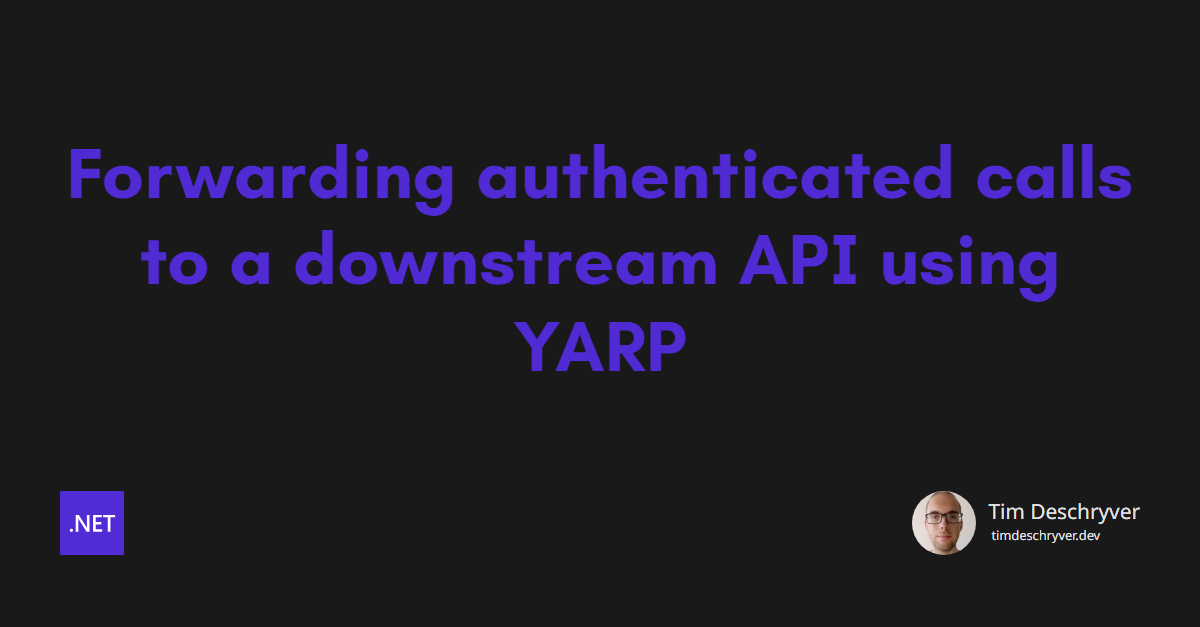 Forwarding authenticated calls to a downstream API using YARP