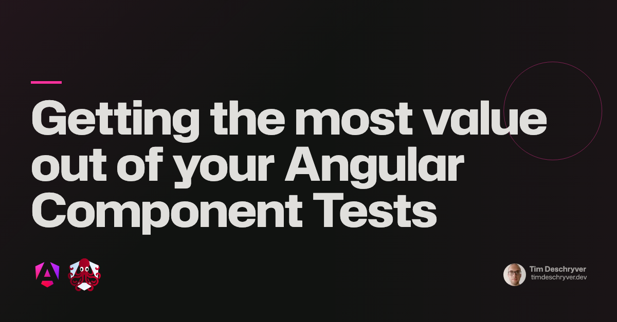 Getting the most value out of your Angular Component Tests