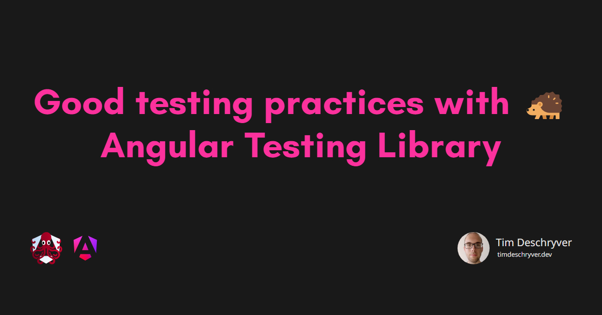 Good testing practices with 🦔 Angular Testing Library
