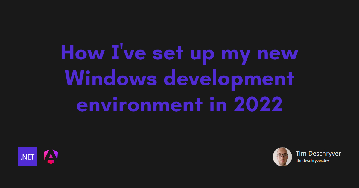 How I've set up my new Windows development environment in 2022