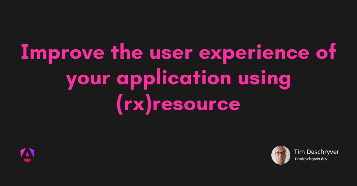 Improve the user experience of your application using (rx)resource