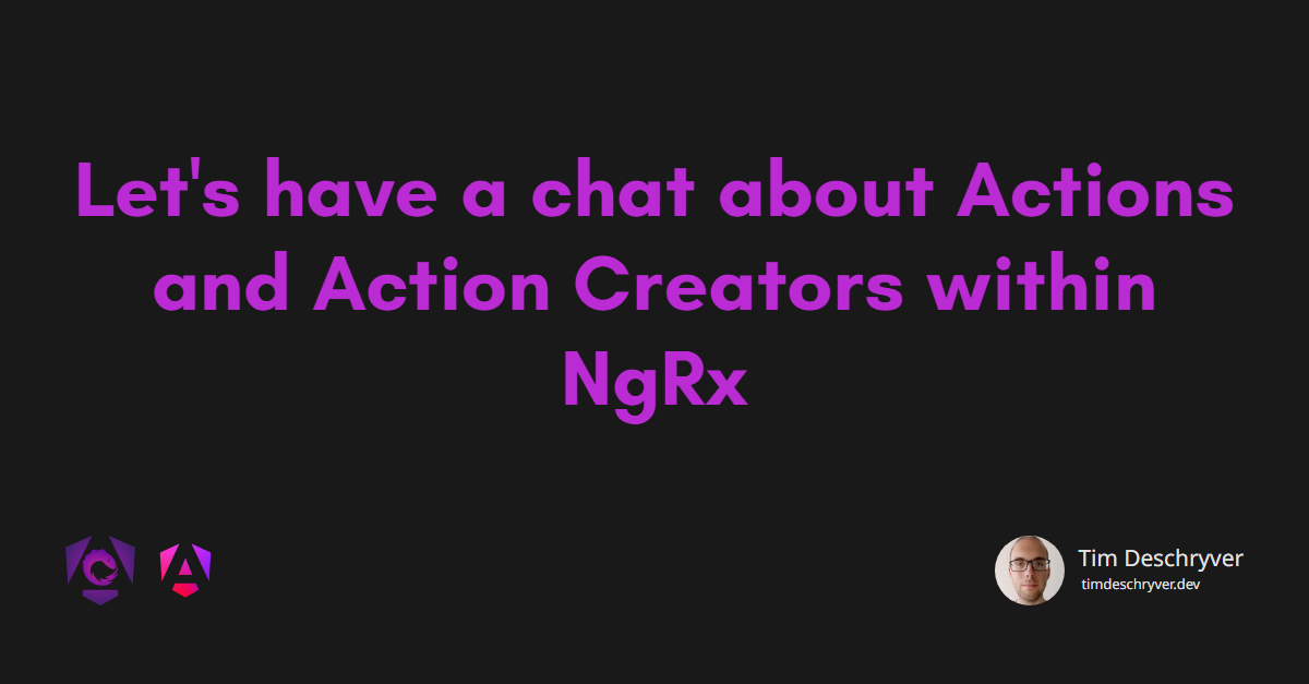 Let's have a chat about Actions and Action Creators within NgRx