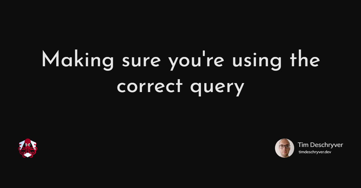 Making sure you're using the correct query