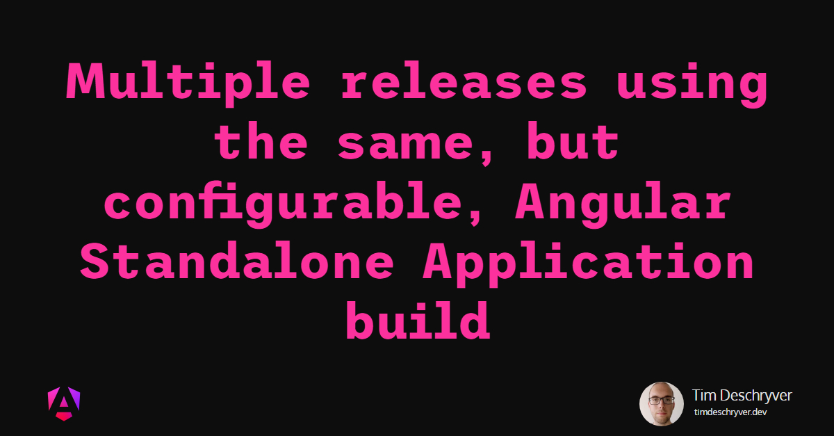 Multiple releases using the same, but configurable, Angular Standalone Application build