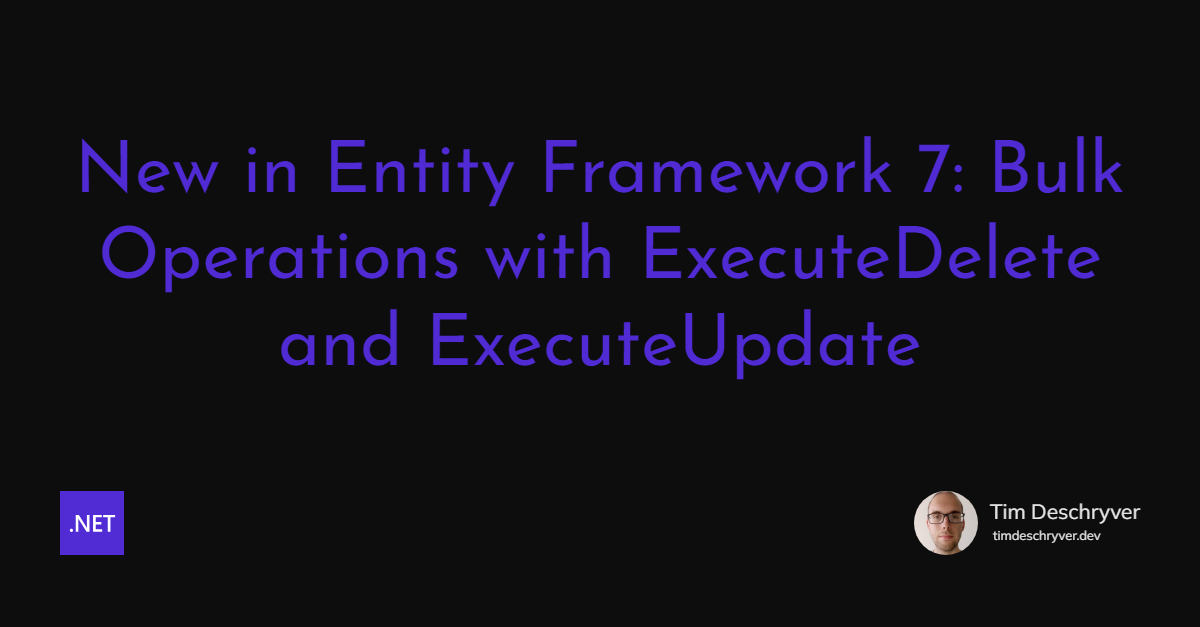 New in Entity Framework 7: Bulk Operations with ExecuteDelete and ExecuteUpdate