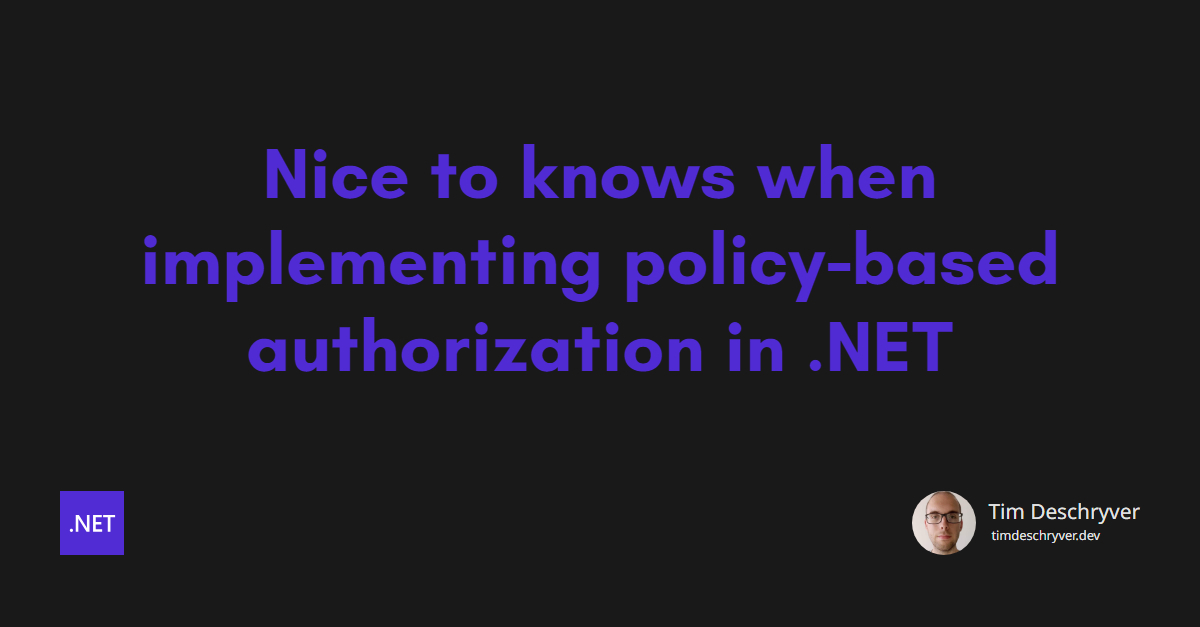 Nice to knows when implementing policy-based authorization in .NET