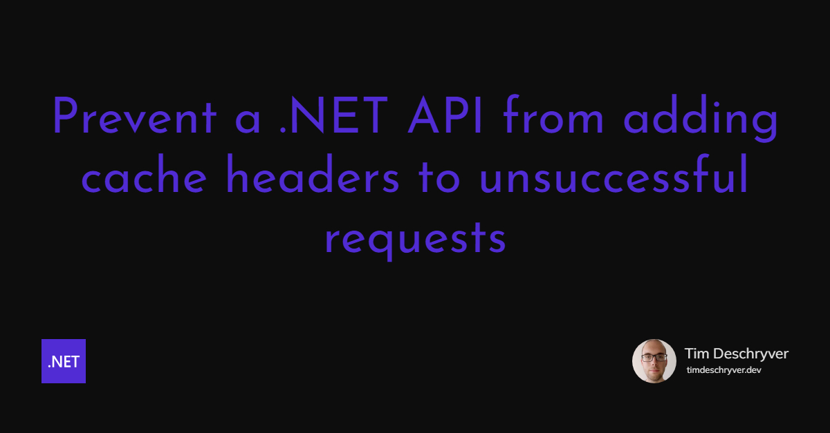 Prevent a .NET API from adding cache headers to unsuccessful requests