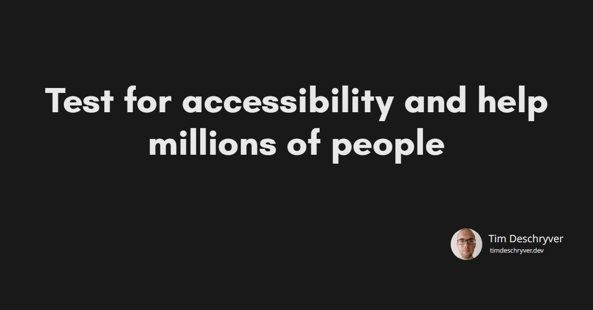 Test for accessibility and help millions of people