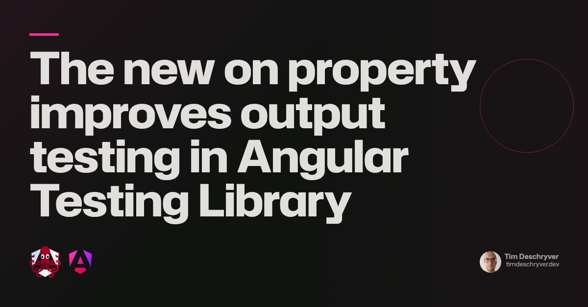 The new on property improves output testing in Angular Testing Library