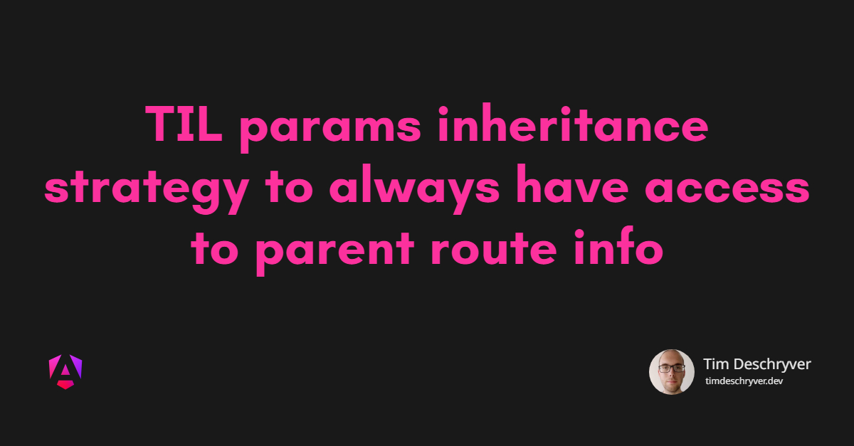 TIL params inheritance strategy to always have access to parent route info