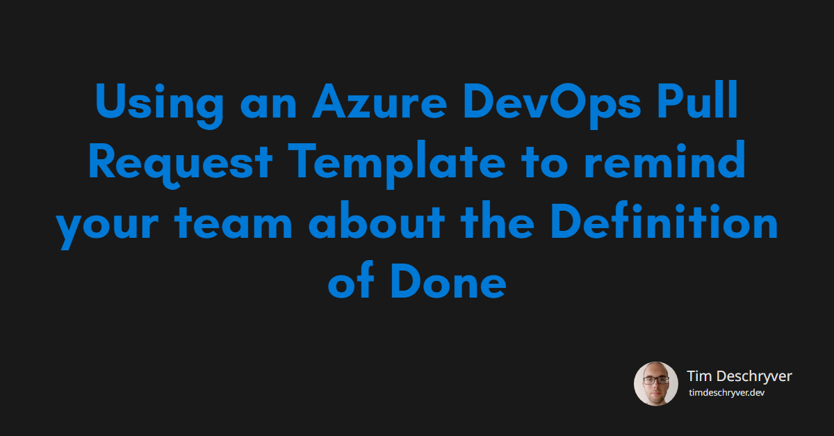 Using an Azure DevOps Pull Request Template to remind your team about the Definition of Done