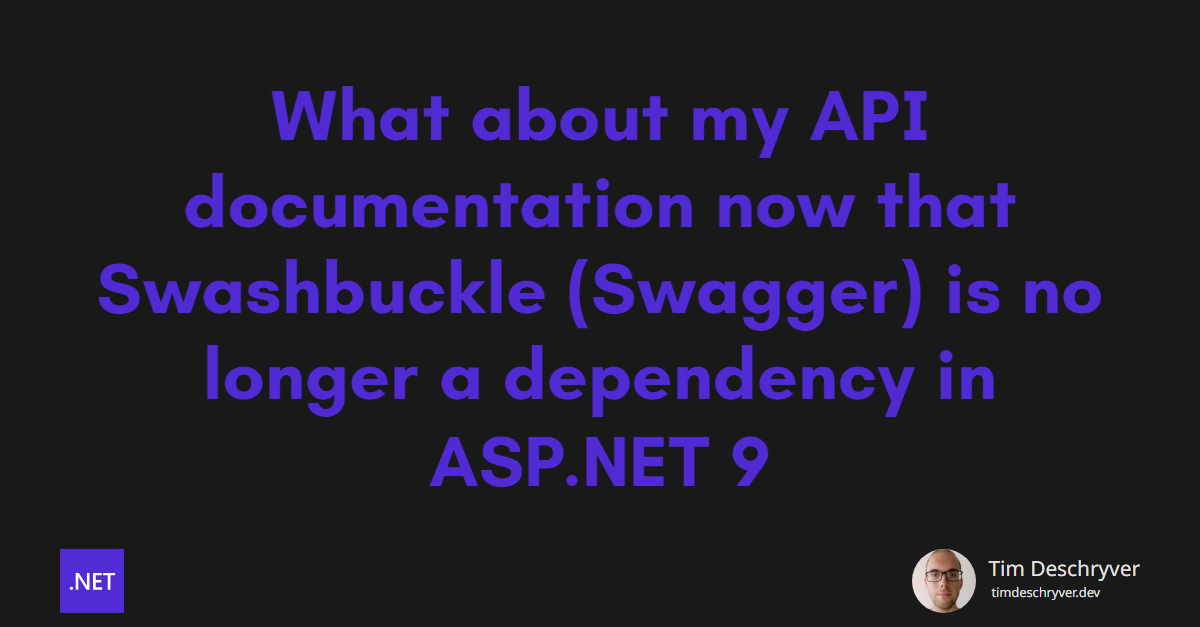 What about my API documentation now that Swashbuckle (Swagger) is no longer a dependency in ASP.NET 9